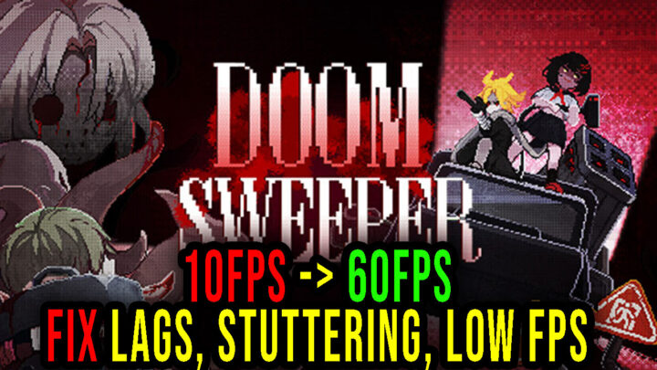 Doom Sweeper – Lags, stuttering issues and low FPS – fix it!