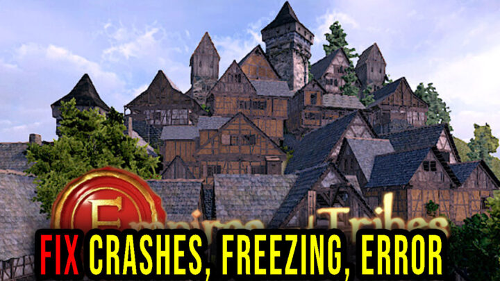 Empires and Tribes – Crashes, freezing, error codes, and launching problems – fix it!