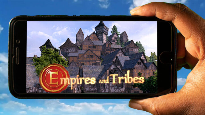 Empires and Tribes Mobile – How to play on an Android or iOS phone?