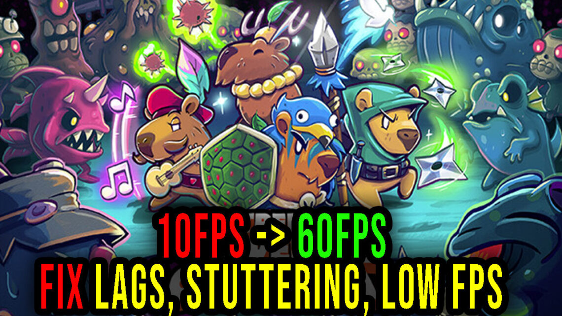 Extremely Powerful Capybaras – Lags, stuttering issues and low FPS – fix it!