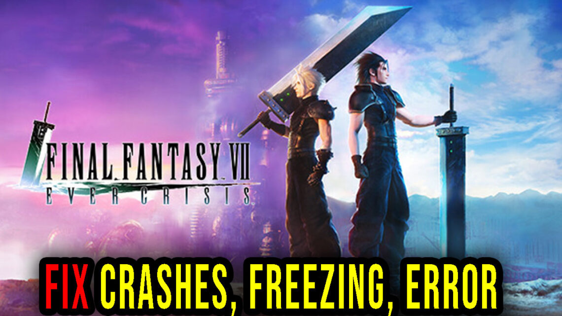 FINAL FANTASY VII EVER CRISIS – Crashes, freezing, error codes, and launching problems – fix it!
