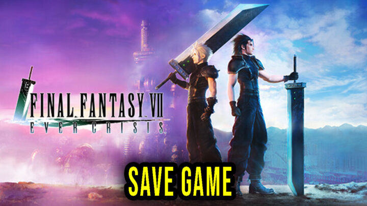 FINAL FANTASY VII EVER CRISIS – Save Game – location, backup, installation