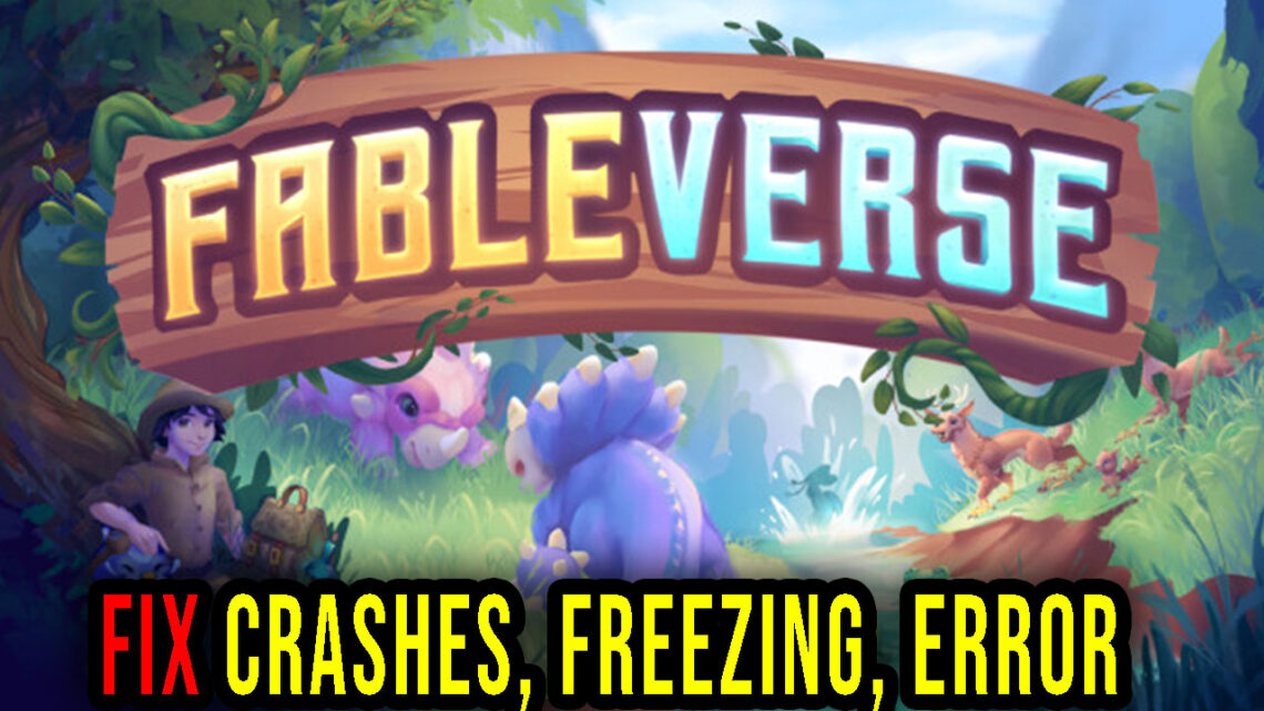Fableverse – Crashes, freezing, error codes, and launching problems – fix it!