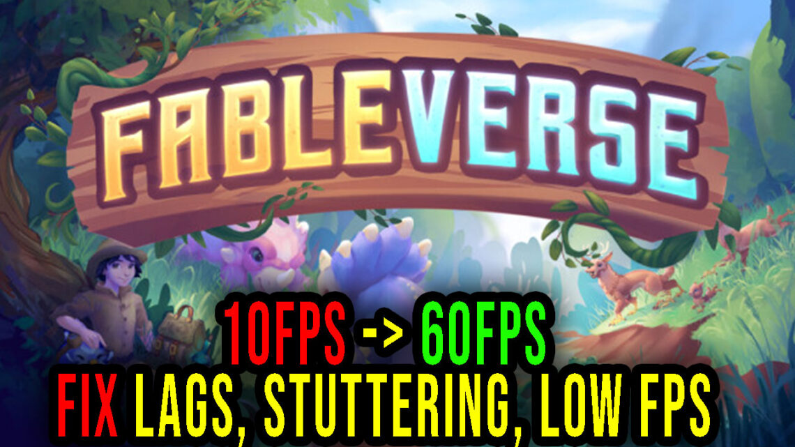 Fableverse – Lags, stuttering issues and low FPS – fix it!