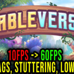Fableverse - Lags, stuttering issues and low FPS - fix it!