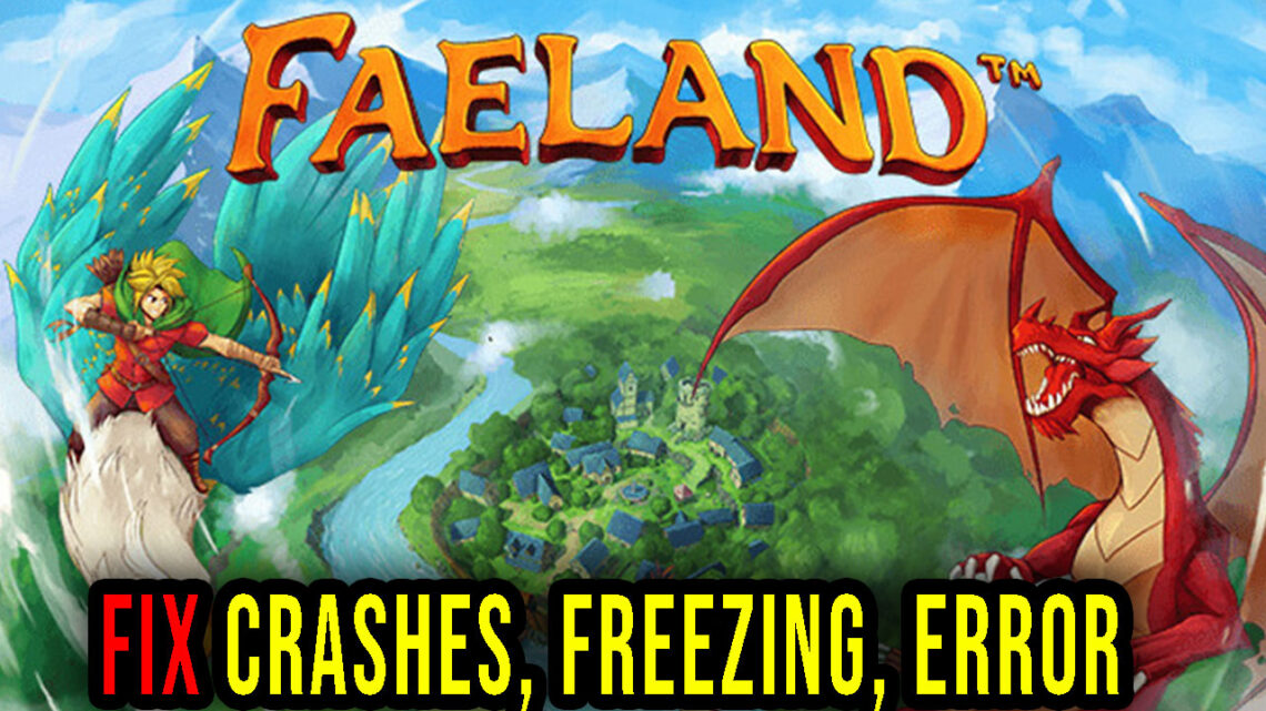 Faeland – Crashes, freezing, error codes, and launching problems – fix it!