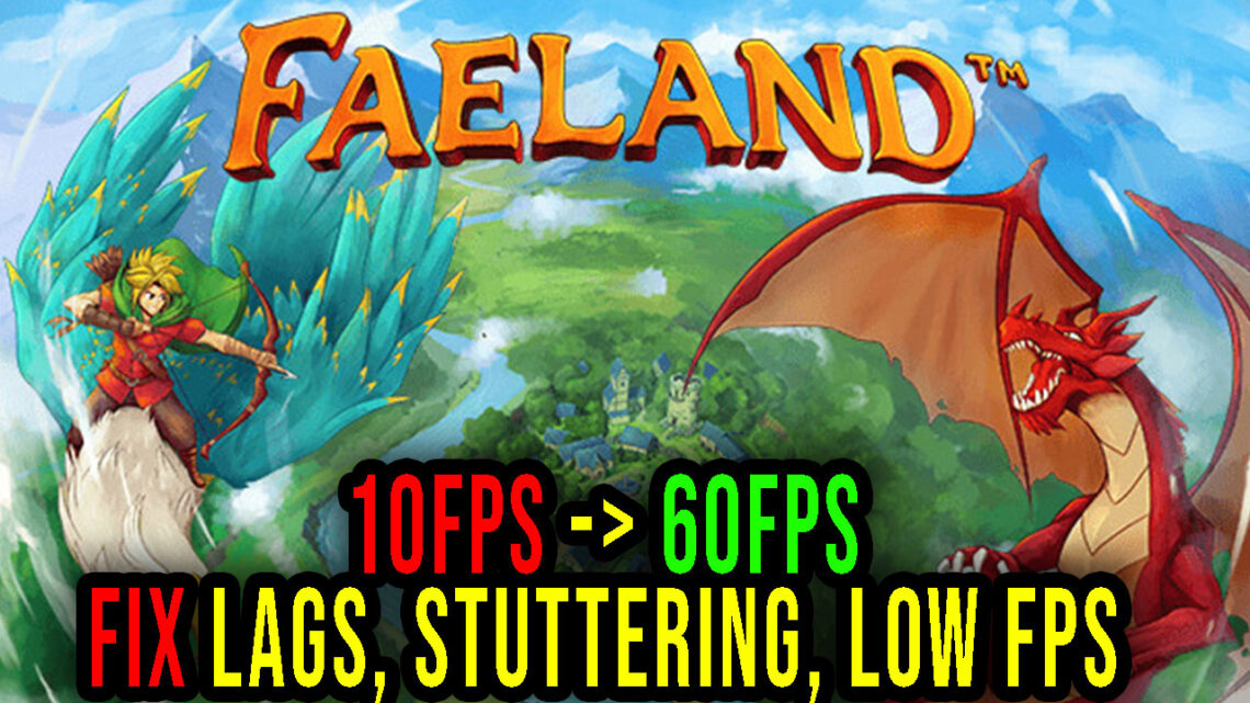 Faeland – Lags, stuttering issues and low FPS – fix it!