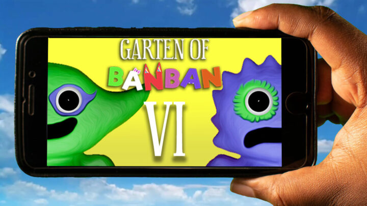 Garten of Banban 6 Mobile – How to play on an Android or iOS phone?