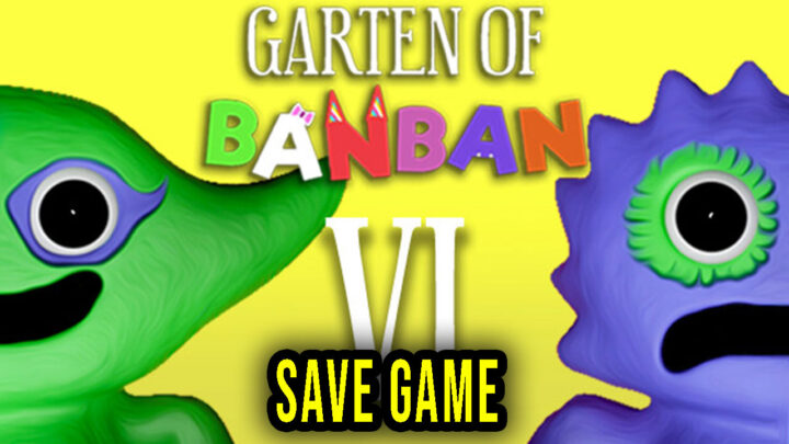 Garten of Banban 6 – Save Game – location, backup, installation