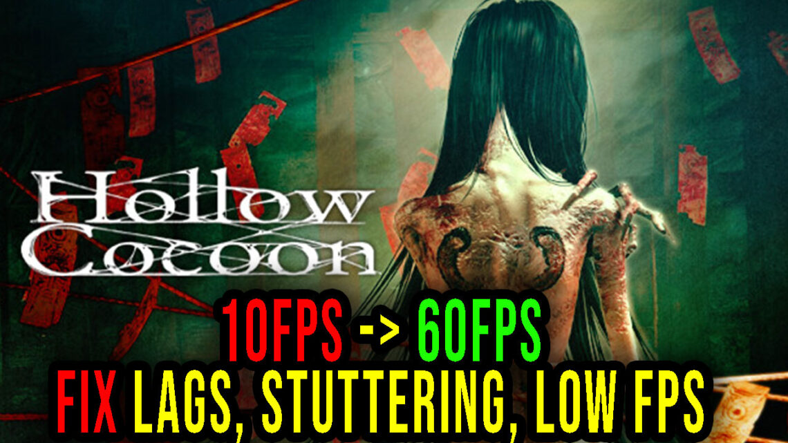 Hollow Cocoon – Lags, stuttering issues and low FPS – fix it!