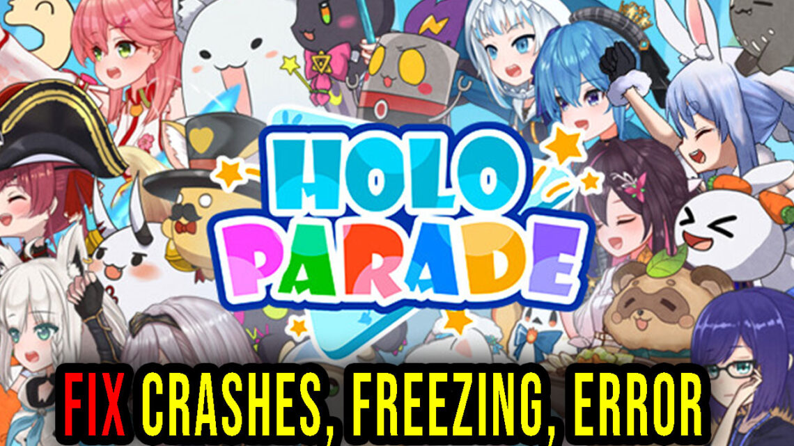 HoloParade – Crashes, freezing, error codes, and launching problems – fix it!
