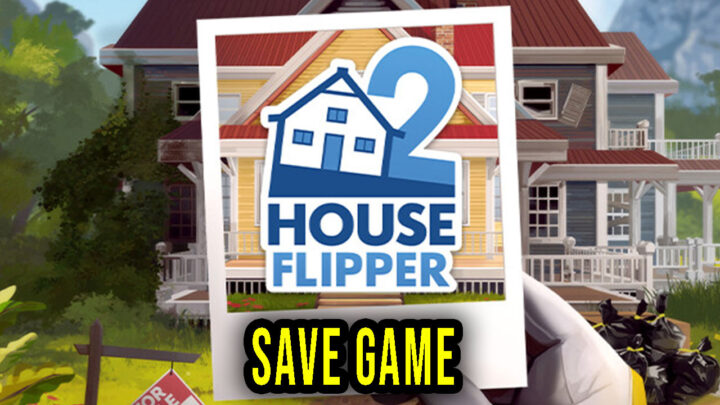 House Flipper 2 – Save Game – location, backup, installation