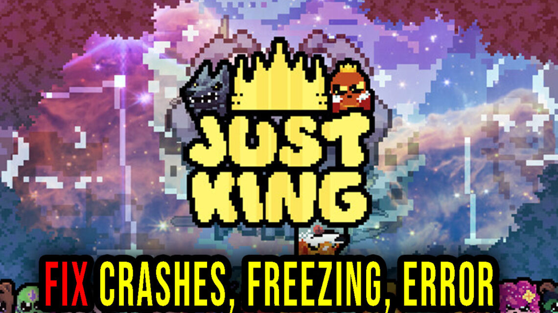 Just King – Crashes, freezing, error codes, and launching problems – fix it!