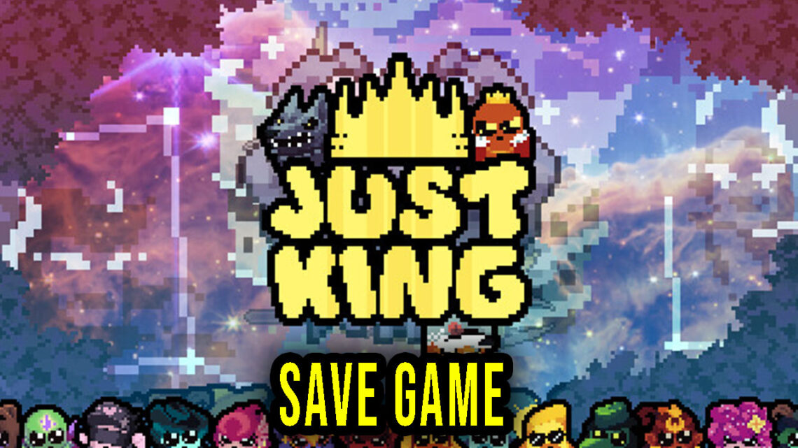 Just King – Save Game – location, backup, installation