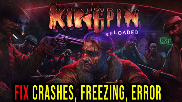 Kingpin: Reloaded – Crashes, freezing, error codes, and launching problems – fix it!