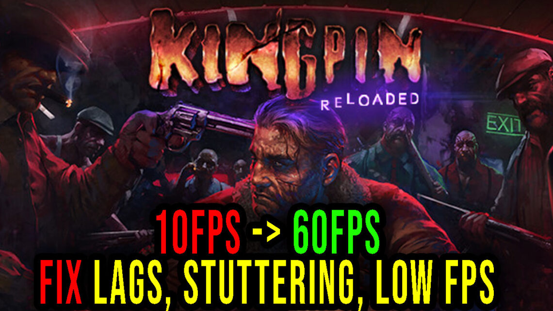 Kingpin: Reloaded – Lags, stuttering issues and low FPS – fix it!