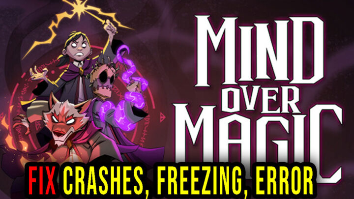 Mind Over Magic – Crashes, freezing, error codes, and launching problems – fix it!