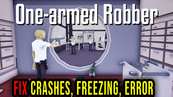 One-armed robber – Crashes, freezing, error codes, and launching problems – fix it!