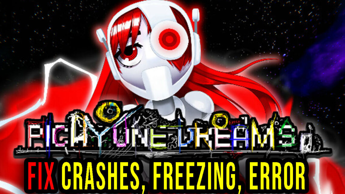 Picayune Dreams – Crashes, freezing, error codes, and launching problems – fix it!