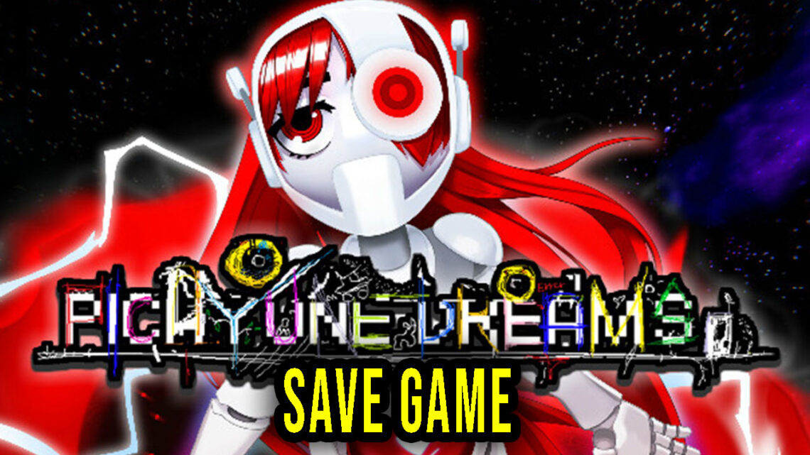 Picayune Dreams – Save Game – location, backup, installation