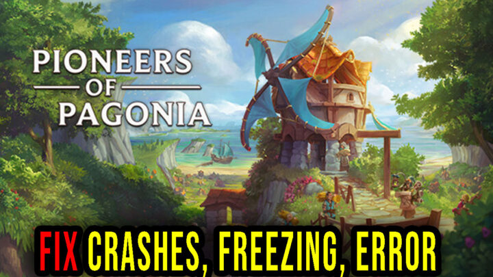 Pioneers of Pagonia – Crashes, freezing, error codes, and launching problems – fix it!