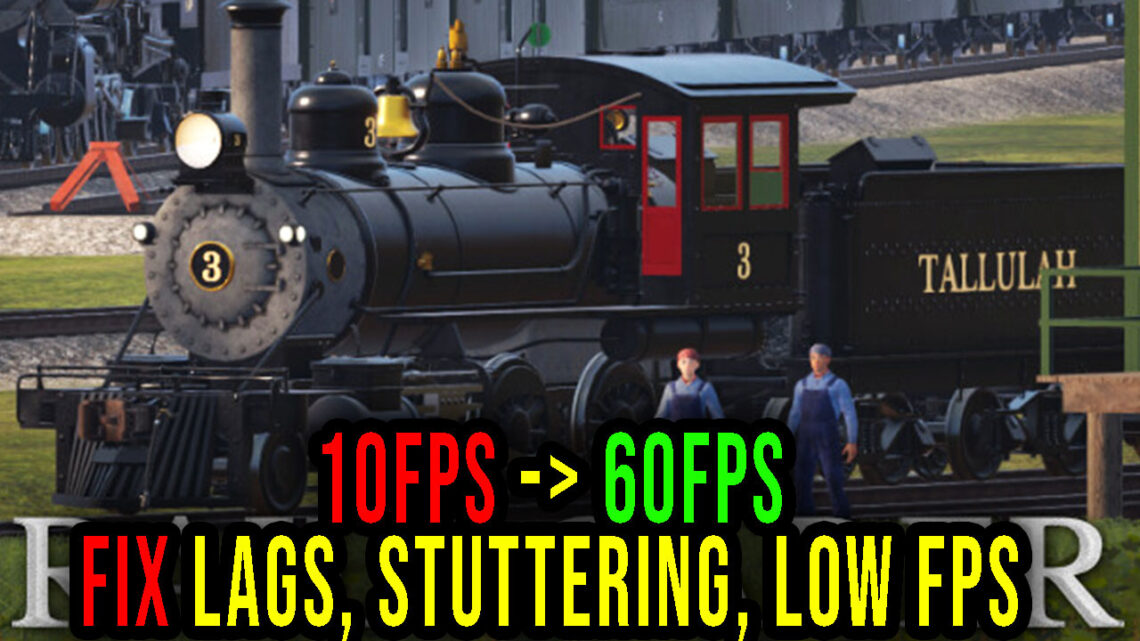 Railroader – Lags, stuttering issues and low FPS – fix it!