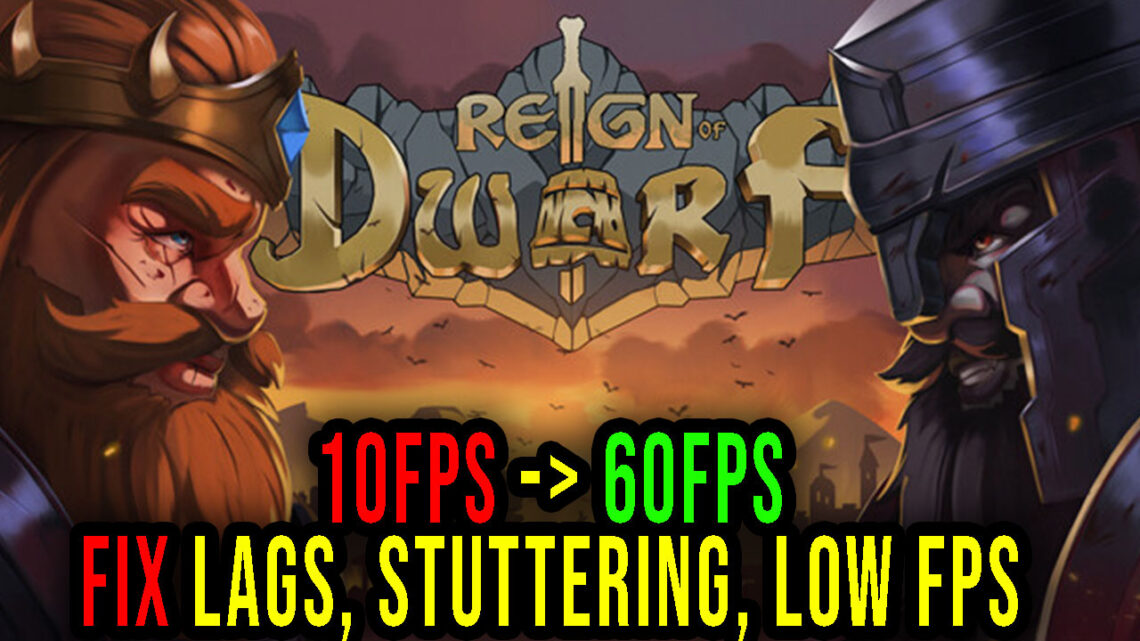 Reign Of Dwarf – Lags, stuttering issues and low FPS – fix it!