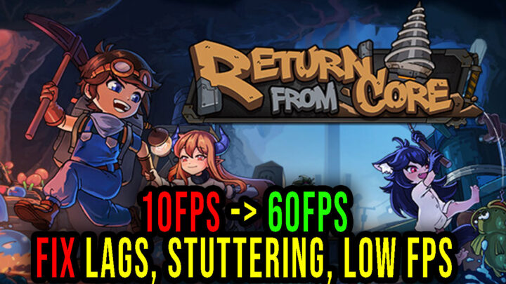 Return From Core – Lags, stuttering issues and low FPS – fix it!