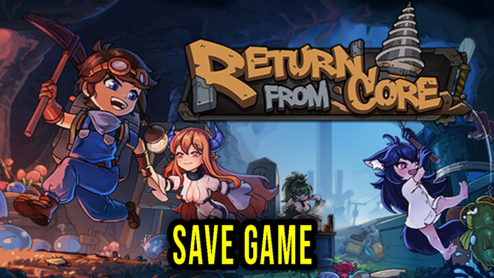 Return From Core – Save Game – location, backup, installation