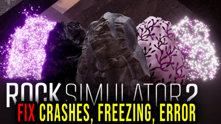 Rock Simulator 2 – Crashes, freezing, error codes, and launching problems – fix it!