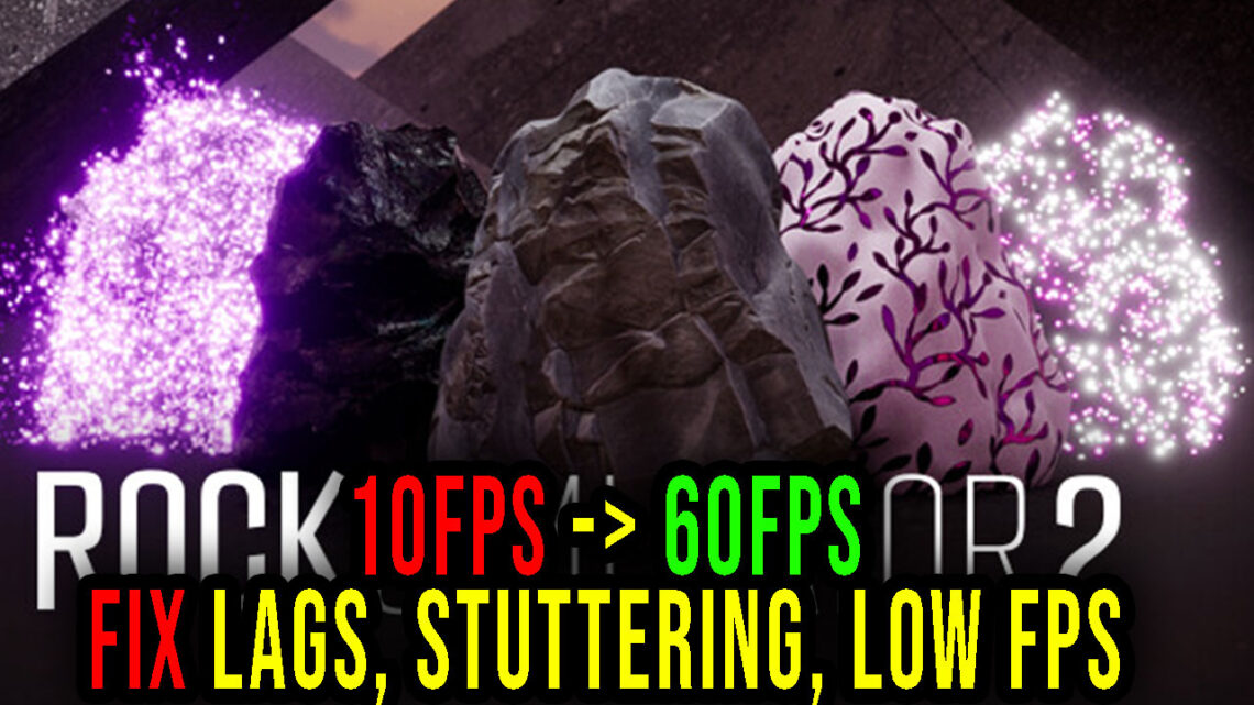 Rock Simulator 2 – Lags, stuttering issues and low FPS – fix it!