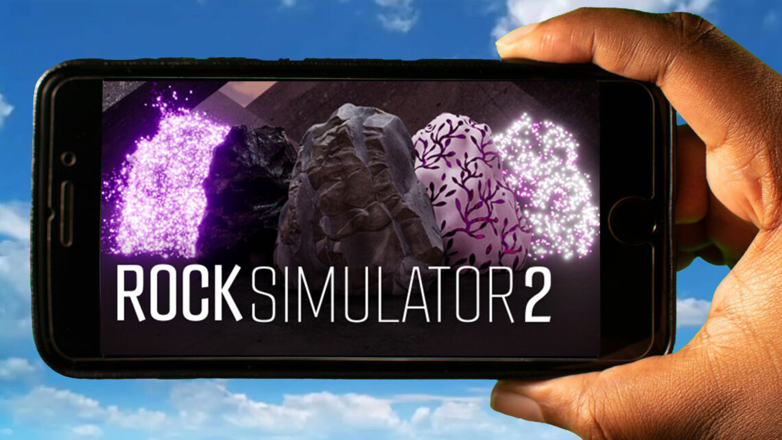 Rock Simulator 2 Mobile – How to play on an Android or iOS phone?
