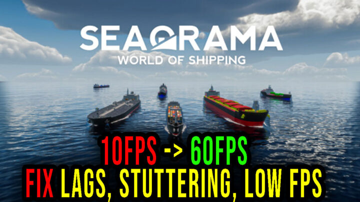 SeaOrama: World of Shipping – Lags, stuttering issues and low FPS – fix it!