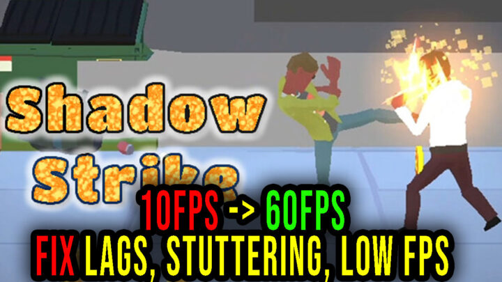 Shadow Strike: Street Combat – Lags, stuttering issues and low FPS – fix it!