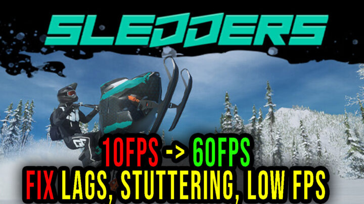 Sledders – Lags, stuttering issues and low FPS – fix it!