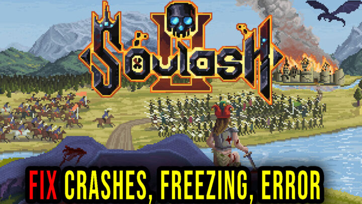 Soulash 2 – Crashes, freezing, error codes, and launching problems – fix it!
