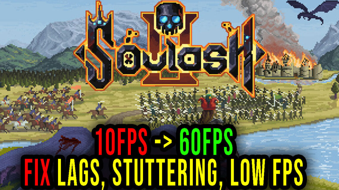 Soulash 2 – Lags, stuttering issues and low FPS – fix it!