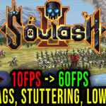 Soulash 2 - Lags, stuttering issues and low FPS - fix it!