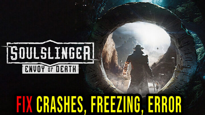 Soulslinger: Envoy of Death – Crashes, freezing, error codes, and launching problems – fix it!
