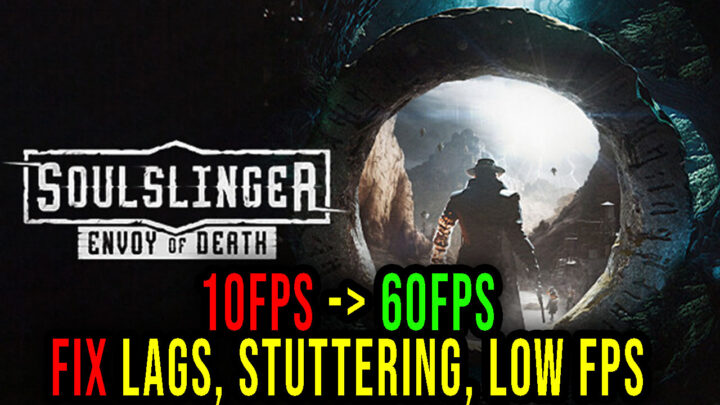 Soulslinger: Envoy of Death – Lags, stuttering issues and low FPS – fix it!