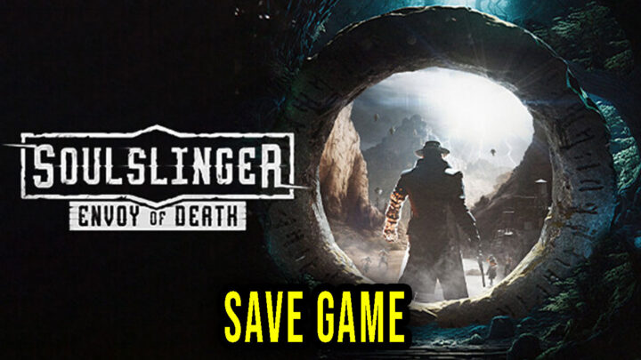 Soulslinger: Envoy of Death – Save Game – location, backup, installation