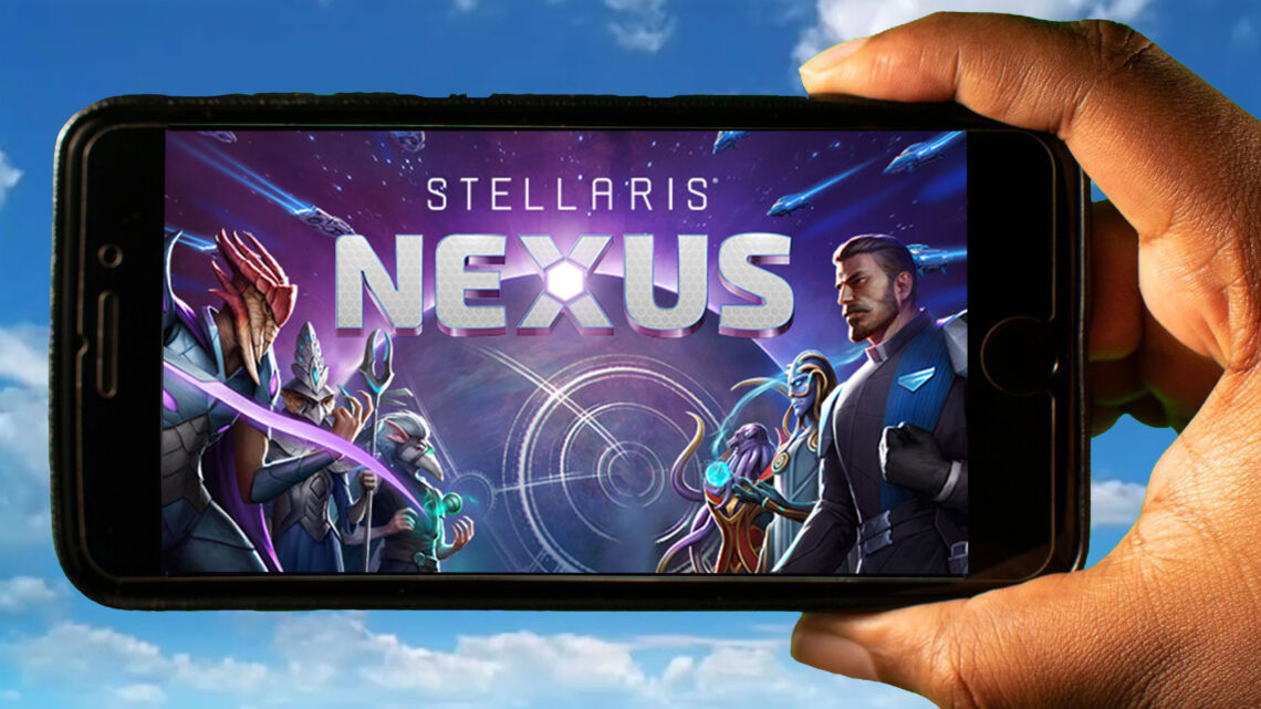 Stellaris Nexus Mobile – How to play on an Android or iOS phone?