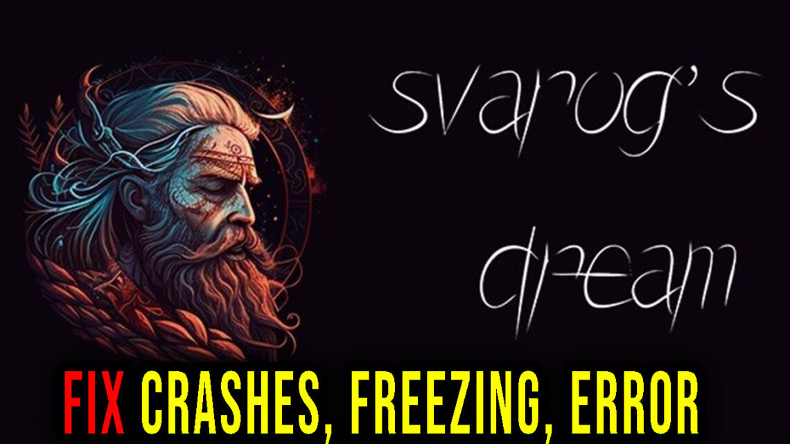 Svarog’s Dream – Crashes, freezing, error codes, and launching problems – fix it!