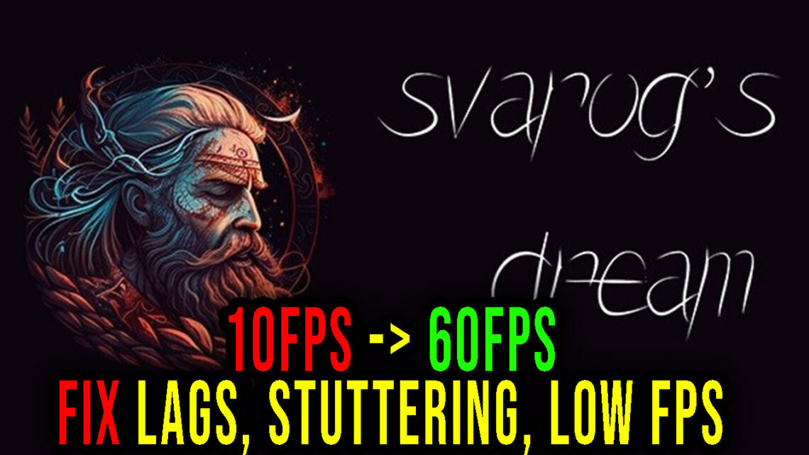 Svarog’s Dream – Lags, stuttering issues and low FPS – fix it!