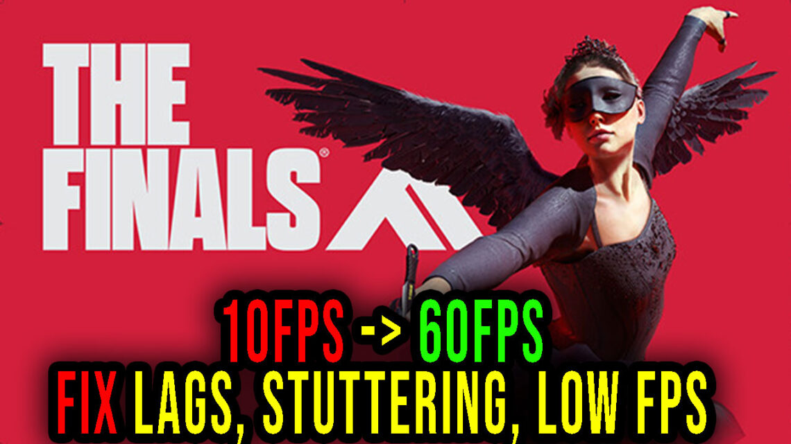 THE FINALS – Lags, stuttering issues and low FPS – fix it!