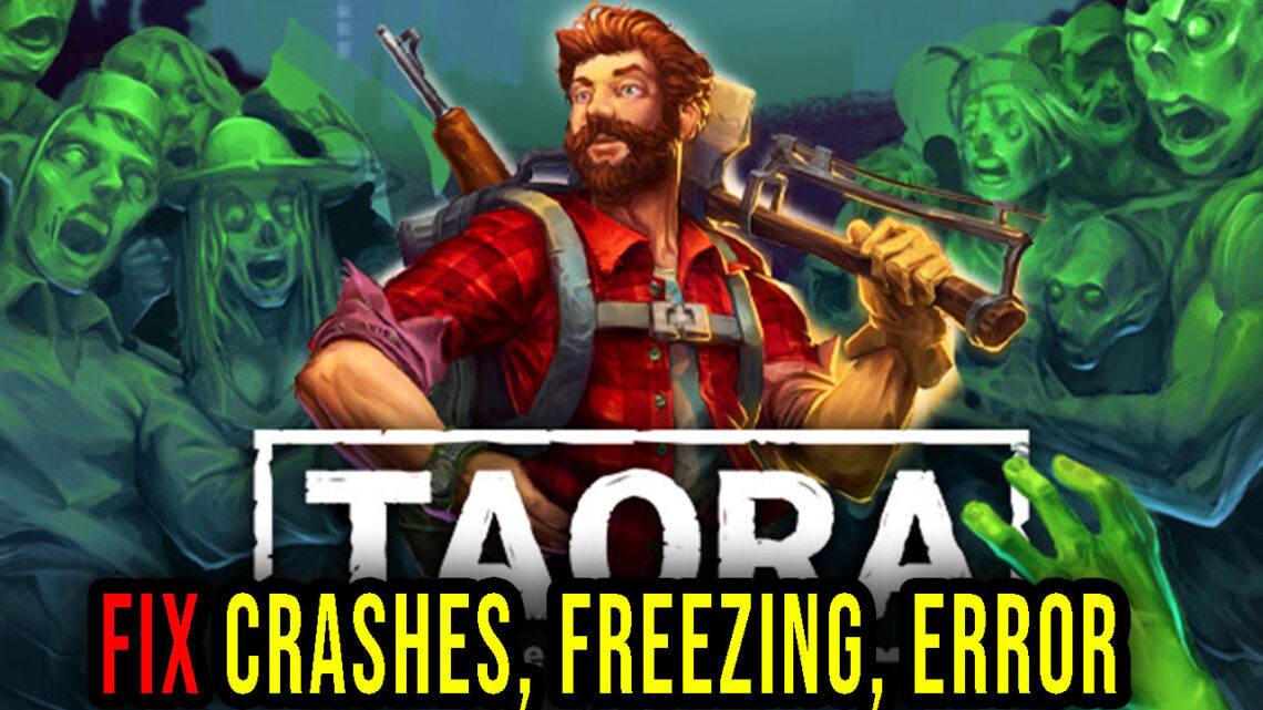 Taora : Beginning – Crashes, freezing, error codes, and launching problems – fix it!