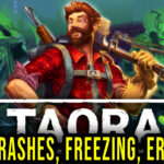 Taora : Beginning - Crashes, freezing, error codes, and launching problems - fix it!