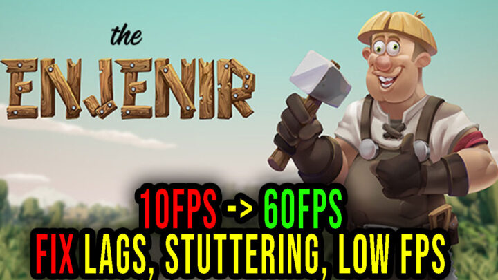 The Enjenir – Lags, stuttering issues and low FPS – fix it!