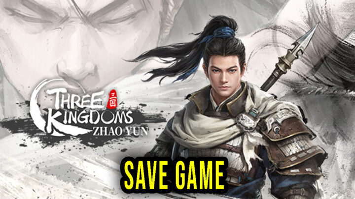 Three Kingdoms Zhao Yun – Save Game – location, backup, installation