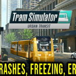 Tram Simulator Urban Transit - Crashes, freezing, error codes, and launching problems - fix it!